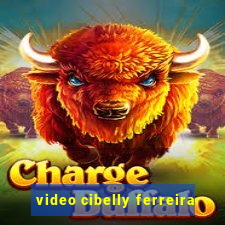 video cibelly ferreira